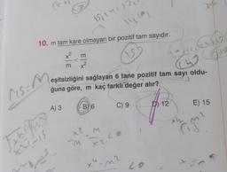 10. m tam kare olmayan bir pozitif tam sayıdır.
15, 14:22
111 (0)
MS: M
3 | X
eşitsizliğini sağlayan 6 tane pozitif tam sayı oldu-
ğuna göre, m kaç farklı değer alır?
A) 3
B) 6
x2
M
M
x2
+4
C) 9
LO
<
m2
8p
fore
12
LO
mob
xh
E) 15
²
J
72