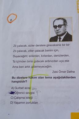 N
2.
Zil çalacak, sizler derslere gireceksiniz bir bir
Zil çalacak, ziller çalacak benim için,
Duyacağım; evlerden, kırlardan, denizlerden,
Ta içimden birisi gidecek ardınızdan uça ese
Ama ben artık gidemeyeceğim.
Zeki Ömer Defne
Bu dizelere hâkim olan tema aşağıdakilerden
hangisidir?
A) Gurbet acisI
Öğrenci sevgisi
C) Çalışma isteği
D) Yaşamın zorlukları
HIZ VAVINI ADI