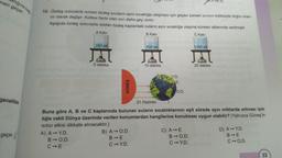 man geçer.
klığına bag
genellikle
geçer.
10. Özdeş ısıtıcılarla ısıtılan özdeş sıvıların aynı sıcaklığa ulaşması için geçen zaman sıvının kütlesiyle doğru oran-
tılı olarak değişir. Kütlesi fazla olan sıvı daha geç ısınır.
Aşağıda özdeş ısıtıcılarla ısıtılan özdeş kaplardaki suların aynı sıcaklığa ulaşma süreleri altlarında verilmiştir.
A Kabi
B Kabi
C Kabi
250 ml
J
5 dakika
A) AY.D.
BO.D.
CIE
GÜNEŞ
500 ml
B) A → O.D.
B-E
C→Y.D.
10 dakika
Y.D
O.D.
21 Haziran
Buna göre A, B ve C kaplarında bulunan suların sıcaklıklarının eşit sürede aynı miktarda artması için
öğle vakti Dünya üzerinde verilen konumlardan hangilerine konulması uygun olabilir? (Yalnızca Güneş'in
Isıtıcı etkisi dikkate alınacaktır.)
C) A E
1000 ml
BO.D.
C➡Y.D.
I ve III.
20 dakika
D) A→Y.D.
B-E
C-O.D.
33