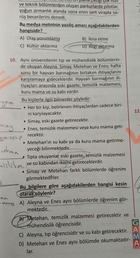 Pyna
ÇOK
ve teknik bölümlerden oluşan parkurlarda pilotlar,
yoğun ormanlık alanda sona eren sert virajda sü-
rüş becerilerini denedi.
S
Bu medya metninin yazılış amacı aşağıdakilerden
hangisidir?
A) Olay yorumlama
C) Kültür aktarma
10. Aynı üniversitenin t