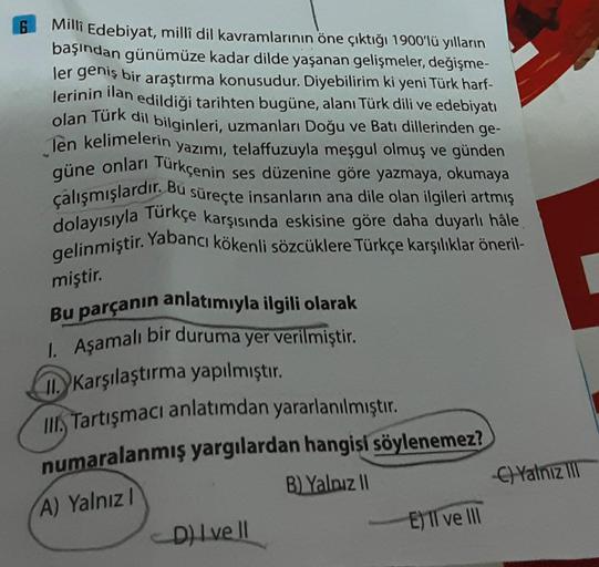 6
Milli Edebiyat, millî dil kavramlarının öne çıktığı 1900'lü yılların
başından günümüze kadar dilde yaşanan gelişmeler, değişme-
ler geniş bir araştırma konusudur. Diyebilirim ki yeni Türk harf-
lerinin ilan edildiği tarihten bugüne, alanı Türk dili ve ed