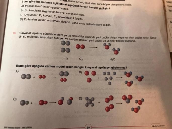 Buna göre bu sistemle ilgili olarak aşağıdakilerden hangisi yanlıştır?
A) Pascal İlkesi'nin bir uygulamasıdır.
B) Su kendisine uygulanan basıncı aynen iletmiştir.
C) Uygulanan F, kuvveti, F₂ kuvvetinden küçüktür.
D) Kullanılan sıvının artırılması sistemin 
