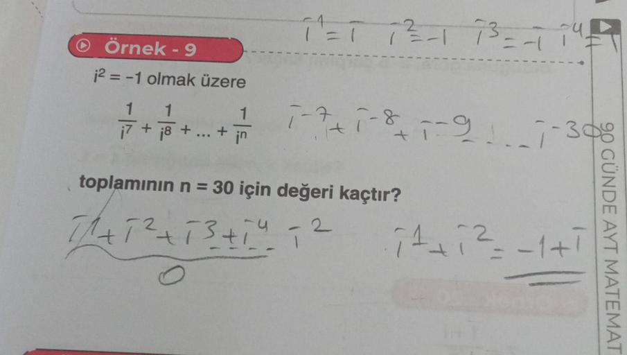 Örnek - 9
12 = -1 olmak üzere
1
7/1/14
1
¡7 + 8 +
//
¡8 + ... +7
1^= 1 1 ² -1 73=-147
0
1-7+1-8 1-9 1.7
toplamının n = 30 için değeri kaçtır?
1/1/+1²+13 + 14 = 2
7-30
go GÜN
it+iz
1²+₁²== -1 + 1
2
GÜNDE AYT MATEMAT