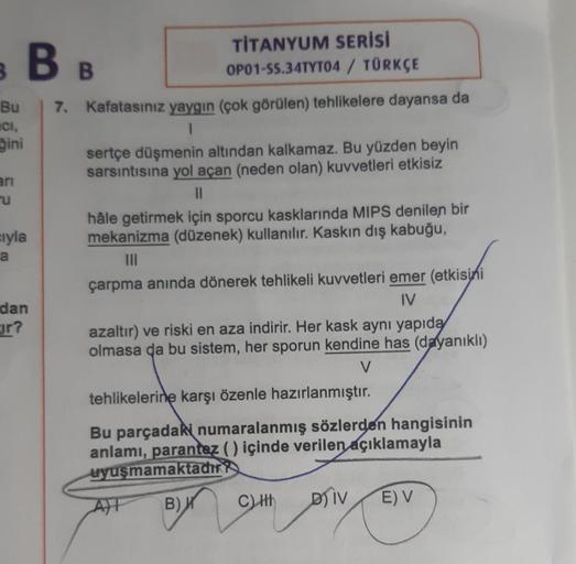 B BB
Bu
CI,
ini
arı
ru
cıyla
a
dan
r?
TİTANYUM SERİSİ
OP01-SS.34TYT04 / TÜRKÇE
7. Kafatasınız yaygın (çok görülen) tehlikelere dayansa da
1
sertçe düşmenin altından kalkamaz. Bu yüzden beyin
sarsıntısına yol açan (neden olan) kuvvetleri etkisiz
||
hâle get