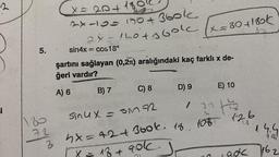 2
¡
5.
72
3
x = 20 + 180k.
2x-10=130 + 360k
2x = 120+ 360k ( X = 30 +130k
33
sin4x = cos18°
şartını sağlayan (0,2π) aralığındaki kaç farklı x de-
ğeri vardır?
A) 6
B) 7
C) 8
Sinux = SM72
E) 10
122 1²/2
77
D) 9
4x=42+ Book 18.
13 + 901
108 126
okk
14.1
18
162