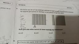 ARATATİL 6
yazılıyor. Her bir
RON/X
42.
41.
Lu
MATEMATIK
Bir yüzünün alanı 60 cm² olan dikdörtgen şeklindeki bir kağıt 5 eş parça oluşacak şekilde bölmelendi-
rilip aşağıdaki gibi kesilerek bir dikdörtgen ve kare şeklinde iki kağıt elde ediliyor.
Ho
2130
4445
Sitz
X
Lito
Buna göre elde edilen karenin bir kenar uzunluğu kaç santimetredir?
A) 4√3
B) 3√3
C) 2√3
20
D) √3
ARATATIL 6
a=0 ve m-n tam sayılar olmak üzere, an-am = an+m ve an: aman-m'dir.