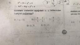 x² + 2x + y² = 4
4x² - 4xy + y² = 4
A) (-2,-2)
B)
denklem sistemini aşağıdaki (x, y) ikililerinden
hangisi sağlamaz?
D) (0, 2)
6
3
2
5
4₂-3
13
nm
E) (0.-2)
y-y²
2
6
5
yand
2
-²)
ACVA
29²1
12.
DY÷6
y
².².
denklem sis
çek sayı ikil
A) O
*ALL **