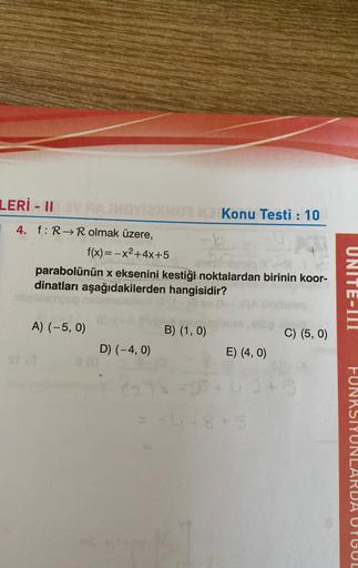 LERI-II BVRAIMOYIXMOR 3 Konu Testi : 10
4. f: R R olmak üzere,
f(x)=-x²+4x+5
parabolünün x eksenini kestiği noktalardan birinin koor-
dinatları aşağıdakilerden hangisidir?
ampag
Blatc
A) (-5, 0)
st (3
8 (0
D) (-4, 0)
B) (1, 0)
E) (4, 0)
= -4+8+5
C) (5,0)
2