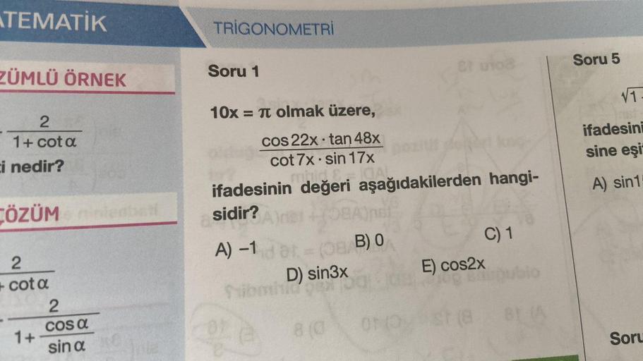 TEMATİK
ZÜMLÜ ÖRNEK
2
1+ cot a
i nedir?
CÖZÜM nin ball
2
+ cot a
1+
2
Cos a
sin a
TRIGONOMETRİ
Soru 1
10x = π olmak üzere,
cos 22x tan 48x
cot 7x sin 17x
minde
CA
ifadesinin değeri aşağıdakilerden hangi-
sidir?
A) -1
●
Sibmhid
(08/B) 0
D) sin3x
8(0
ON
C) 1