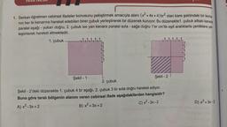 Tem neon
1. Serkan öğretmen cebirsel ifadeler konusunu pekiştirmek amacıyla alanı (x² + 4x +4) br² olan kare şeklindeki bir levha-
nın her iki kenarına hareket edebilen birer çubuk yerleştirerek bir düzenek kuruyor. Bu düzenekte1. çubuk alttaki kenara
paralel aşağı - yukarı doğru, 2. çubuk ise yan kenara paralel sola - sağa doğru 1'er cm'lik eşit aralıklarla çentiklere yer-
leştirilerek hareket etmektedir.
1. çubuk
Şekil - 1
Şekil - 2
2. çubuk
Şekil - 2'deki düzenekte 1. çubuk 4 br aşağı, 2. çubuk 3 br sola doğru hareket ediyor.
Buna göre taralı bölgenin alanını veren cebirsel ifade aşağıdakilerden hangisidir?
C) x²-3x - 2
A) x²-3x+2
B) x² + 3x+2
D) x² + 3x-2