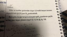 eltisi ile
all
+NH;
ÖRNEK
Etilen ve asetilen gazlarından oluşan 0,3 mollük karışımı tamamen
doyurabilmek için 64 gram Br₂ gerekmektedir.
Buna göre, bu gaz karışımı amonyaklı AgNO3 çözeltisinden geçirilir-
se kaç gram beyaz çökelek oluşur? (C: 12, Br: 80, Ag: 108)
u be-
yira-
iyo-
öke-e
C21+u
GH1₂ + 2Br -
-0,3-X
10,6-2X
←
Br₂
X
96-x=96
06-
I