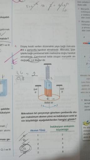 oluşabil-
getirmek
malıdır?
eri ve Ill
D
şekilde-
üksiyon
mek
en akımı
ması ge-
C) I ve III
Prf Yayınları
5197
4. Düşey kesiti
düzenekte yaya bağlı mıknatıs
0,8 s periyotla hareket etmektedir. Mıknatıs, ipek
iplerle bağlı çembersel telin merkezine doğru ha