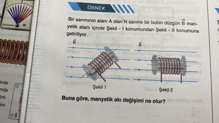 Galvanometre
www
inde
mda
lirti-
en
10
tm
B
www
Bir sarımının alanı A olan N sarımlı bir bobin düzgün B man-
yetik alanı içinde Şekil - I konumundan Şekil - Il konumuna
getiriliyor.
BA
B
ÖRNEK
ibni
60°
B
itsensm evene s
ounce nuput uauto 12 s nov
m
Şekil 1