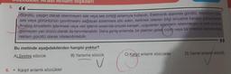 002Cukier Aldi Anlam İlişkileri
5.
6.
Gürültü, yaygın olarak istenmeyen ses veya ses kirliliği anlamıyla kullanılır. Elektronik alanında gürültü, televizyon gibi
ses veya görüntünün çevrilmesini sağlayan sistemlere etki eden, iletilmek istenen bilgi sinyaline karışan parazitlerdir.
Analog sinyallerin işlenmesi veya veri işleme sırasında sinyale karışan, uygulanan işlemlerin istenmeyen ve belli anlama
gelmeyen yan ürünü olarak da tanımlanabilir. Daha geniş anlamda, bir plaktan gelen cızırtı veya bir internet sayfasındakı
reklam gürültü olarak nitelendirilebilir.
Bu metinde aşağıdakilerden hangisi yoktur?
A) Sesteş sözcük
B) Yansıma sözcük
• Karşıt anlamlı sözcükler
C) Karşıt anlamlı sözcükler
D) Genel anlamlı sözcük