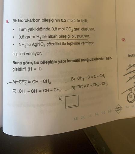 9. Bir hidrokarbon bileşiğinin 0,2 molü ile ilgili;
Tam yakıldığında 0,8 mol CO₂ gazı oluşuyor.
0,8 gram H₂ ile alkan bileşiği oluşturuyor.
NH3 lü AgNO3 çözeltisi ile tepkime vermiyor.
●
●
●
bilgileri veriliyor.
Buna göre, bu bileşiğin yapı formülü aşağıda