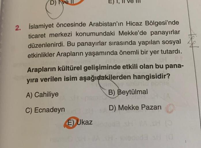 2. İslamiyet öncesinde Arabistan'ın Hicaz Bölgesi'nde
ticaret merkezi konumundaki Mekke'de panayırlar
düzenlenirdi. Bu panayırlar sırasında yapılan sosyal
etkinlikler Arapların yaşamında önemli bir yer tutardı.
Arapların kültürel gelişiminde etkili olan bu