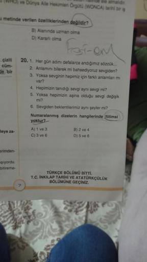 metinde verilen özelliklerinden değildir?
B) Alanında uzman olma
D) Kararlı olma
çizili
cüm-
de bir
leye za-
erimden-
ele almalidir
ve Dünya Aile Hekimlen Örgütü (WONCA) tarihi bir iş
şıyordu.
bitireme-
7
Fosi-em
20. 1. Her gün adını defalarca andığımız sö