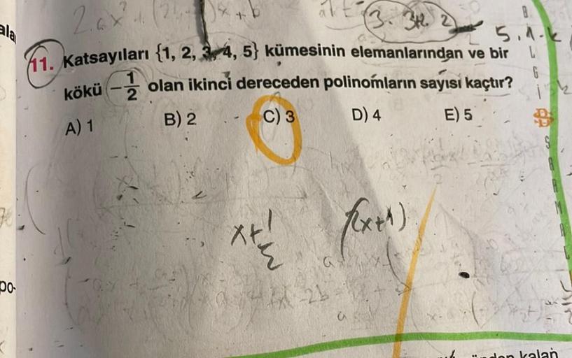 ala
00-
akt
2.6x² 4.
(3.312. 2
11. Katsayıları {1, 2, 3, 4, 5} kümesinin elemanlarından ve bir
kökü -1
olan ikinci dereceden polinomların sayısı kaçtır?
A) 1
B) 2
C) 3
D) 4
E) 5
X+!
(x+1)
XX-26-
c
5.1-k
L
G
B
den kalan