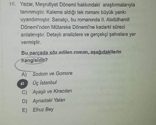 10. Yazar, Meşrutiyet Dönemi hakkındaki araştırmalarıyla
tanınmıştır. Kaleme aldığı tek romanı büyük yankı
uyandırmıştır. Sanatçı, bu romanında II. Abdülhamit
Dönemi'nden Mütareke Dönemi'ne kadarki süreci
anlatmıştır. Detaylı analizlere ve gerçekçi şahısla