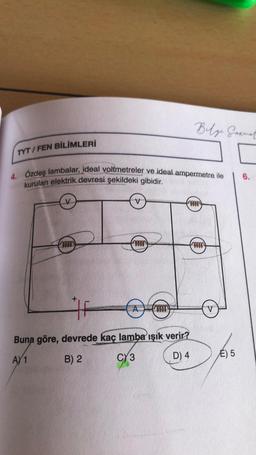 TYT/FEN BİLİMLERİ
4. Özdeş lambalar, ideal voltmetreler ve ideal ampermetre ile
kurulan elektrik devresi şekildeki gibidir.
V
V
m
H
Belge Garnal
@
Buna göre, devrede kaç lamba ışık verir?
D) 4
AY 1
C) 3
B) 2
V
E) 5
6.