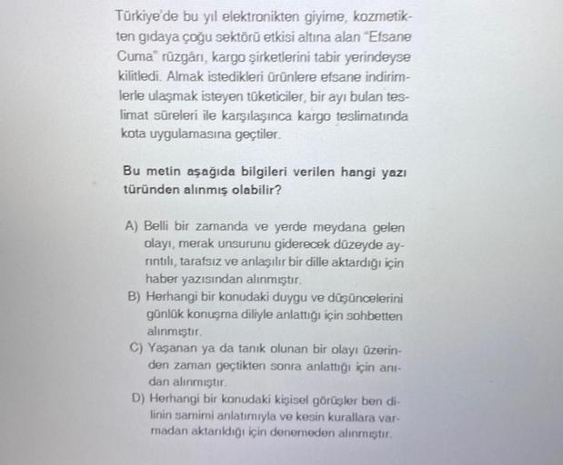 Türkiye'de bu yıl elektronikten giyime, kozmetik-
ten gıdaya çoğu sektörü etkisi altına alan "Efsane
Cuma rüzgârı, kargo şirketlerini tabir yerindeyse
kilitledi. Almak istedikleri ürünlere efsane indirim-
lerle ulaşmak isteyen tüketiciler, bir ayı bulan te