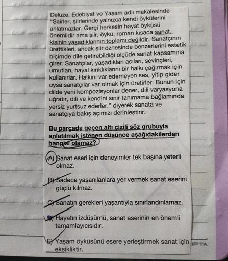 Deluze, Edebiyat ve Yaşam adlı makalesinde
"Şairler, şiirlerinde yalnızca kendi öykülerini
anlatmazlar. Gerçi herkesin hayat öyküsü
önemlidir ama şiir, öykü, roman kısaca sanat,
kişinin yaşadıklarının toplamı değildir. Sanatçının
ürettikleri, ancak şiir öz