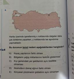 4.
nike
y
Harita üzerinde işaretlenmiş x noktasında dalgalar daha
çok biriktirme yaparken, y noktasında ise aşındırma
yapmaktadır.
Bu durumun temel nedeni aşağıdakilerden hangisidir?
to sb gin
te ond
A) Kayaç yapılarının farklı olması
gluedes leziu!
B) Bölgelerin yağış miktarlarının farklılık göstermesi
Kıyı gerisindeki yer şekillerinin aynı özellikte
olmaması
C)
D) Akarsuların drenaj ağının farklı olması
E) Kimyasal çözülmenin şiddetinin aynı olmaması
1.
II.
Yuk
seç
ver
(A)
B)
D)