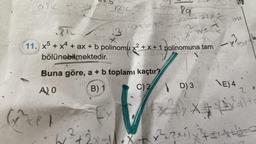 ark -
Dis nobr
(^^x)
CDL
3
181C
ancing balloge
89
ax +45 44
at
Ph
3
50*
11. x5 + x4 + ax + b polinomu x² + x + 1 polinomuna tam
bölünebilmektedir.
Buna göre, a + b toplamı kaçtır?
A₂0
B) 1
542
**
C)2 D) 3
bu
--
-
\E) 4
2
*** (2 X²-1) +
x²+2x11x +1+2=0