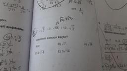 (y+¹)=3:
YH
y +1
göre,
eşiti aşağıdakiler-
1-010-10
mbym
J
m b
1² m. 5
15.
13√5
(12)
A) O
D) 2√14
15.12.653 72
7
-3. √56 +12.
17.212
√3-
€2¹. v
işleminin sonucu kaçtır?
B) √7
E) 3√14
Sam
72
C) √14
6.
√5-2/8 √5+√24
(√5 +266)
işleminin sonucu kaçtır?
B) √6 C) 2
√.5+266 +15-20
+206 +261-