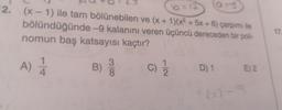 12.
N
(6=12
(x-1) ile tam bölünebilen ve (x + 1)(x² + 5x+6) çarpımı ile
bölündüğünde -9 kalanını veren üçüncü dereceden bir poli-
nomun baş katsayısı kaçtır? P(
PC
A) 1/1
B) 3/
(C) 21/1/2
D) 1
and
E) 2
6x)-9
17.