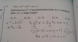 en
3
P(x) = 2x³ + 5x² + mx + n
polinomunun x² + 2 ile bölümünden kalan 4x + 7 olduğuna
göre, m + n değeri kaçtır?
B) 22
A) 21
x ²+2=0
x²-2
C) 23
D) 24
E) 25
2₁x²x + 5x ² + mx +n
2
(4x-10 +mx+n €4x47
8x+17=mx+n
1.