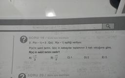 ?
SORU 19 / Sizin için öneriliyor
2. P(x-1)=3. Q(x). R(x - 1) eşitliği veriliyor.
P(x)'in sabit terimi, Q(x) in katsayılar toplamının 3 katı olduğuna göre,
R(x) in sabit terimi nedir?
A)=-1
B)
2
a
P(0) = 3.0(a). R(-1)
29(0)
C) 1
Zecal Join.
SORU 20/ Sizin için öneriliyor
D) 2
E) 3