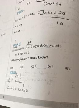 E) 128
4
Buna g
A) 5
Çözüm
SL+2 +34 = 150
10L=100
L=10
Örnek 16
A) 5
Çözüm
AQ
(b-2) sayısı ile (3a + 1) sayısı doğru oranlıdır.
b=4 iken a = 3
B) 6
olduğuna göre, a = 8 iken b kaçtır?
B) 6
30+1
6-2
CON & 30
Berke: 200
Tulge
C) 7 D) 8
8 10
36-6=12Q+4
12
364120418
244
108
E) 9
SIGHY 2