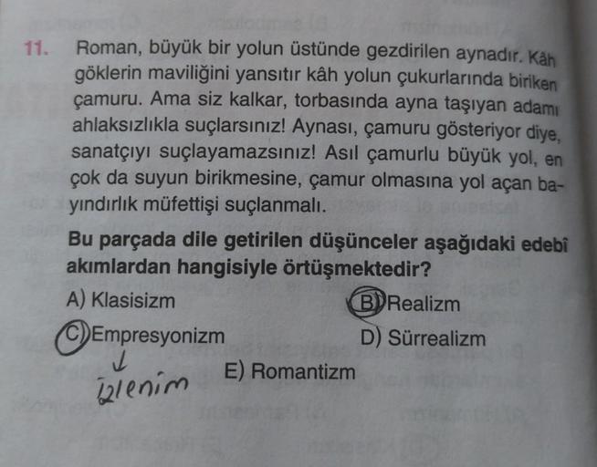 11.
Roman, büyük bir yolun üstünde gezdirilen aynadır. Kah
göklerin maviliğini yansıtır kâh yolun çukurlarında biriken
çamuru. Ama siz kalkar, torbasında ayna taşıyan adamı
ahlaksızlıkla suçlarsınız! Aynası, çamuru gösteriyor diye,
sanatçıyı suçlayamazsını