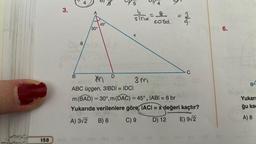 158
3.
B
6
4
30°
D
45°
D
5
sind
X
4
3m
8
cosa.
()
alt
niz.
C
M
ABC üçgen, 3IBDI = IDCI
m (BAD) = 30°, m (DAC) = 45°, IABI= 6 br
Yukarıda verilenlere göre, IACI = x değeri kaçtır?
A) 3√2 B) 6
C) 9
D) 12 E) 9√2
6.
B
Yukarı
ğu kad
A) 8