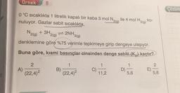 an
||
Ornek 8
0 °C sıcaklıkta 1 litrelik kapalı bir kaba 3 mol N₂(g)
nuluyor. Gazlar sabit sıcaklıkta,
N + 3H,
2(g)
2(g)
3(g)
denklemine göre %75 verimle tepkimeye girip dengeye ulaşıyor.
Buna göre, kısmi basınçlar cinsinden denge sabiti (Kp) kaçtır?
A)
2
(22,4)²
B)
2NH,
1
(22,4)²
C)
ile 4 mol H₂(g) ko-
11,2
D)
1
-19
5,6
E)
2
5,6
Çözüm