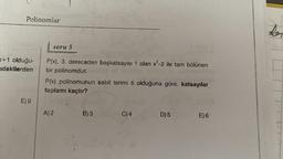 Polinomlar
x+1 olduğu-
ıdakilerden
E) 9
soru 5
P(x), 3. dereceden başkatsayısı 1 olan x²-2 ile tam bölünen
bir polinomdur.
P(x) polinomunun sabit terimi 6 olduğuna göre, katsayılar
toplamı kaçtır?
A) 2
B) 3
C) 4
D) 5
E) 6
Der