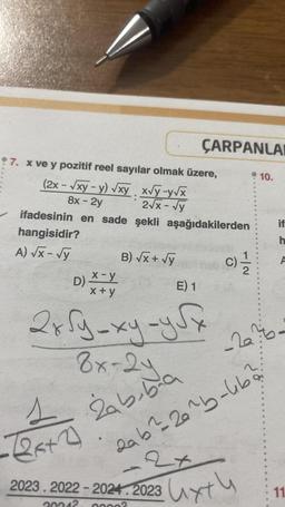 7. x ve y pozitif reel sayılar olmak üzere,
(2x - √xy-y) √xy x√y-y√x
8x - 2y
2√x - √y
ifadesinin en sade şekli
hangisidir?
A) √x - √y
D) x-y
x+y
B) √x + √y
s
QF+O
ÇARPANLA
aşağıdakilerden
E) 1
2x √y=xy-y√x
8x-2ya
2023.2022 2024 2023
20242 00002
(C)=1/12
żabibia
2ab²26^b-4b²
at
uxth
10.
if
h
A
-2a7b-
11