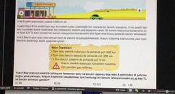 Sayfa 6/16
BENZİN İSTASYONU
A ile B şehri arasındaki uzaklık 1000 km dir.
A şehrinden 2'nin pozitif tam sayı kuvvetleri kadar uzaklıktaki her noktada bir benzin istasyonu, 2'nin pozitif tam
sayı kuvvetleri kadar uzaklıktaki her noktada bir elektrik şarj istasyonu vardır. İlk benzin istasyonunda benzinin lit-
re fiyatı 6,8 TL iken sonraki her benzin istasyonlarında benzinin litre fiyatı onar kuruş azalarak devam etmektedir.
Yusuf Bey'in yeni aracı hem benzin hem de elektrik ile çalışabilmektedir. Aracın kullanma kılavuzunda yakıt özel-
liklerinin anlatıldığı sayfa aşağıdaki gibidir.
Yakıt Özellikleri
• Tam dolu elektrik bataryası ile alınacak yol: 600 km
• Tam dolu benzin deposu ile alınacak yol: 300 km
1 litre benzin tüketimi ile alınacak yol: 9 km
Aracın elektrik bataryası tamamen boşalma-
dan yeniden şarj edilmez.
Yusuf Bey aracının elektrik bataryası tamamen dolu ve benzin deposu boş iken A şehrinden B şehrine
doğru yola çıkmıştır. Aracın B şehrine ulaşabilmesi için herhangi bir benzin istasyonundan en az kaç TL
lik benzin alınması gerekir?
A) 86
C) 112
34 sözcük
Türkçe (Türkiye)
B) 98
Erişilebilirlik: Önerilere göz atın
D) 144
Odak
FR