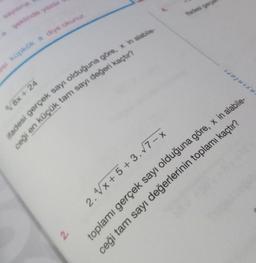 a şeklinde yazır
si küpkök a diye okunur.
/8x+24
ifadesi gerçek sayı olduğuna göre, x in alabile-
ceği en küçük tam sayı değeri kaçtır?
2.
2.4√x+5+3.√7-x
DIAD
toplamı gerçek sayı olduğuna göre, x in alabile-
ceği tam sayı değerlerinin toplamı kaçtır?