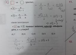 ab
ve
=
a(b) =
O işlemleri,
a
√6-1
b
√a
b
x
√y-1
(sy+1)
a
6
√3
2
653-6
3
1153)
=
C) 8
x (√y+1) = 253 +3
y-1
6-253
√3
D) 5 E) 4
(53)
253-3
olarak tanımlanıyor.
=) 2√3+3
xy ile 36 ifadeleri birbirinin eşleniği olduğuna
göre, x + y kaçtır?
A) 7
B) 6
teşliği
11.
olc
12.
aş
A)
d
10