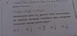 6.
1 litrelik sabit hacimli bir kaba 4'er mol PCl3 ve Cl₂
gazları konuyor.
6411
PCI3(g) + Cl₂(g) ⇒ PCI, (g)
denklemine göre Cl₂ gazının %25'i harcandığın-
da tepkime dengeye ulaştığına göre derişimler
cinsinden denge sabiti kaçtır?
A) 3
B) = 13
D) 1/10
C)
16
9
E) 31
81
KİMYASAL TEPKİMELER
ASI