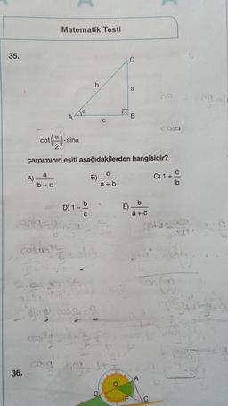 35.
A)
36.
cot
(1)
a
b+c
2.00
9-5
Comme
Matematik Testi
b
A
Ja
cosa
.sina
çarpımının eşiti aşağıdakilerden hangisidir?
D) 1-
3
Bachy
sing.co
cas²gas
b
C
C
B)-
C
a+b
C
ba
sing1+
C
E)
a
m
a+c
A
Sing
Casa
C
C) 1 + C
b
cota sasa
(3)
ky.