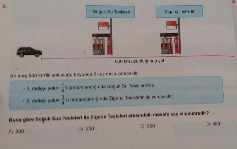 6.
Soğuk Su Tesisleri
000
Zigana Tesisleri
000
600 km uzunluğunda yol
Bir araç 600 km'lik yolculuğu boyunca 2 kez mola verecektir.
• 1. molayı yoluni tamamlandığında Soğuk Su Tesislerin'de
6
• 2. molayı yolun'ü tamamlandığında Zigana Tesislerin'de verecekt