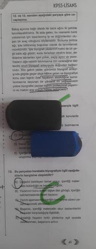 +
C
KPSS-LİSANS
12. ve 13. soruları aşağıdaki parçaya göre ce-
vaplayınız.
Bakış açınıza bağlı olarak bir balık ağını ikl şekilde.
tanımlayabilirsiniz. İlk akla gelen, bu nesnenin balik
yakalamak için tasarlanmış ip ve düğümlerden olu
şan bir araç olduğunu