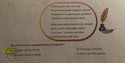 Gurbet gurbet öten tren sesi
Ve son kampanayla başlayan özlemin
Unutacaksın bu şehrin garip gecelerini
Yıldızlarına uzanmayacak ellerin
Yollar sana sevinç bana hüzün verecek
Boynu bükük döneceğim odama
"Unut beni." diyordun ayrılırken
Unutmak kolay değil ama
Bu şiirin konusu aşağıdakilerden hangisidir?
A) Ayalığın verdiği üzüntü
C) Gurbetin dayanılmazlığı
B) Yolculuğun zorlukları
D) Şehrin aydınlık geceleri