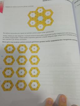 12
C)
5)
4. Aşağıda bir kelime oyununun görsel verilmiştir.
B)
A)
Bu kelime oyununda soru işareti ile belirtilen yerlere çeşitli harfler getirilecektir.
bir kelime oluşturmaktır. Fakat harfleri boşluklara getirirken ortadaki altıgenle diğer altıgenlerin birleştigi kena
Amaç, ortada yer alan altigenin 1 numaralı kenarına denk gelen altigendeki harften başlayarak saat yönünde ar
aynı sayıların yer alması zorunludur.
Buna göre boş bırakılan yerlere sırasıyla getirilmesi gereken harfler aşağıdakilerden hangisinde verilmi
5
5
5
3
6
6
4
2
B
y
B
6
4
6
3
3
2
1
6.
4
$
2
5
N
6
3
Y
/1
5
6
3
5
1
6
5
6/
5
6,
1
K
2
K
6
4
G
3
2
G
5
5
4
1
2
/1
4
Görsel
3
Görsel
Agad