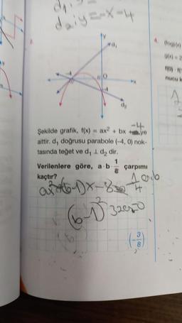 daiy=-x-4
RO
4
da
Şekilde grafik, f(x) = ax² + bx + ye
aittir. d, doğrusu parabole (-4, 0) nok-
tasında teğet ve d, 1. d₂ dir.
1
Verilenlere göre, a b çarpımı
kaçtır?
106
4
a(6-1)x-83
(6-1) 3201-0
3
(-:-)
f(0) 1(1
nucu k