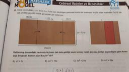 Cebirsel İfadeler ve Özdeşlikler
25. Kenar uzunlukları (12x) br ve (x + 7) br olan dikdörtgen şeklindeki karton bir tarafından (4x) br. diğer tarafından (3x) br ola-
cak şekilde karşılıklı olarak görseldeki gibi katlanıyor.
(4x) br
55x
SON MATEMATİK
MODEL
S
(3x) br
(x + 7) br
(12x) br
Katlanmış durumdaki kartonda üç katın üst üste geldiği kısım kırmızı renkli boyayla üstten boyandığına göre kırmı-
zıya boyanan kısmın alanı kaç br² dir?
A) x² + 7x
B) 2x² + 14x
C) 3x² +21x
(2x) (7x)
MODEL
TĞİTİM YAYINLAN
L
D) 4x² + 28x