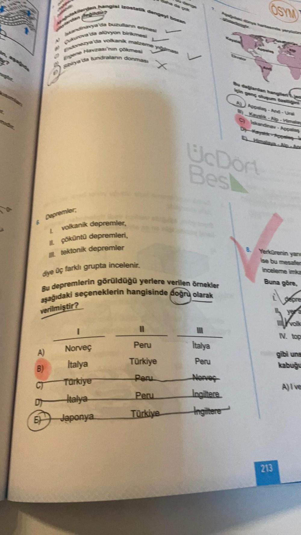 Depremler,
volkanik depremler,
çöküntü depremleri,
tektonik depremler
diye üç farklı grupta incelenir.
erden hangisi izostatik dengeyi bozan
eğildir?
Aknavya'da buzullann erimesi
Cukurova ba alüvyon birikmesi
za da volkanik malzeme y
çökmesi
Havzası'nın
sb